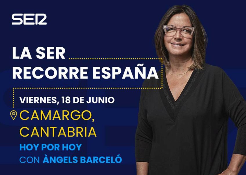  El programa de la Cadena SER ‘Hoy por hoy’ presentado por Àngels Barceló se emitirá este viernes desde Camargo