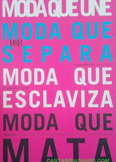 «Moda que une, moda que separa, moda que esclaviza, moda que mata»