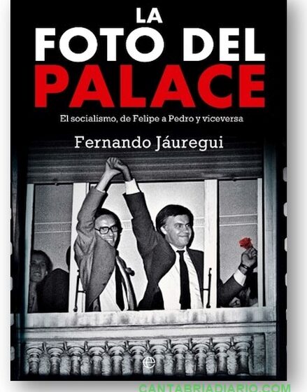  El periodista cántabro Fernando Jáuregui presenta «La foto del Palace», un relato del socialismo en el 40 aniversario de su primera victoria electoral